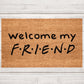 Welcome my FRIEND