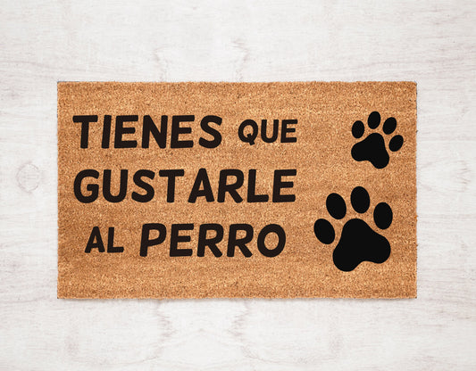 Tienes que gustarle al perro